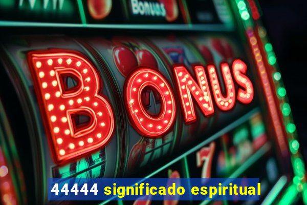 44444 significado espiritual